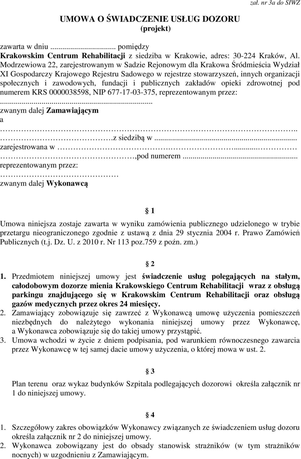 fundacji i publicznych zakładów opieki zdrowotnej pod numerem KRS 0000038598, NI 677-17-03-375, reprezentowanym przez:... zwanym dalej Zamawiającym a...z siedzibą w... zarejestrowana w....,pod numerem.