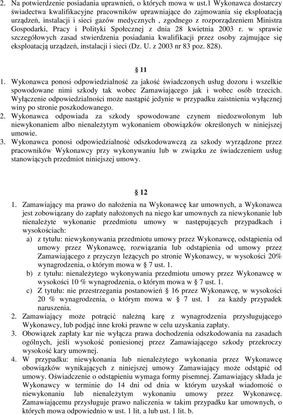 racy i olityki Społecznej z dnia 28 kwietnia 2003 r. w sprawie szczegółowych zasad stwierdzenia posiadania kwalifikacji przez osoby zajmujące się eksploatacją urządzeń, instalacji i sieci (Dz. U.