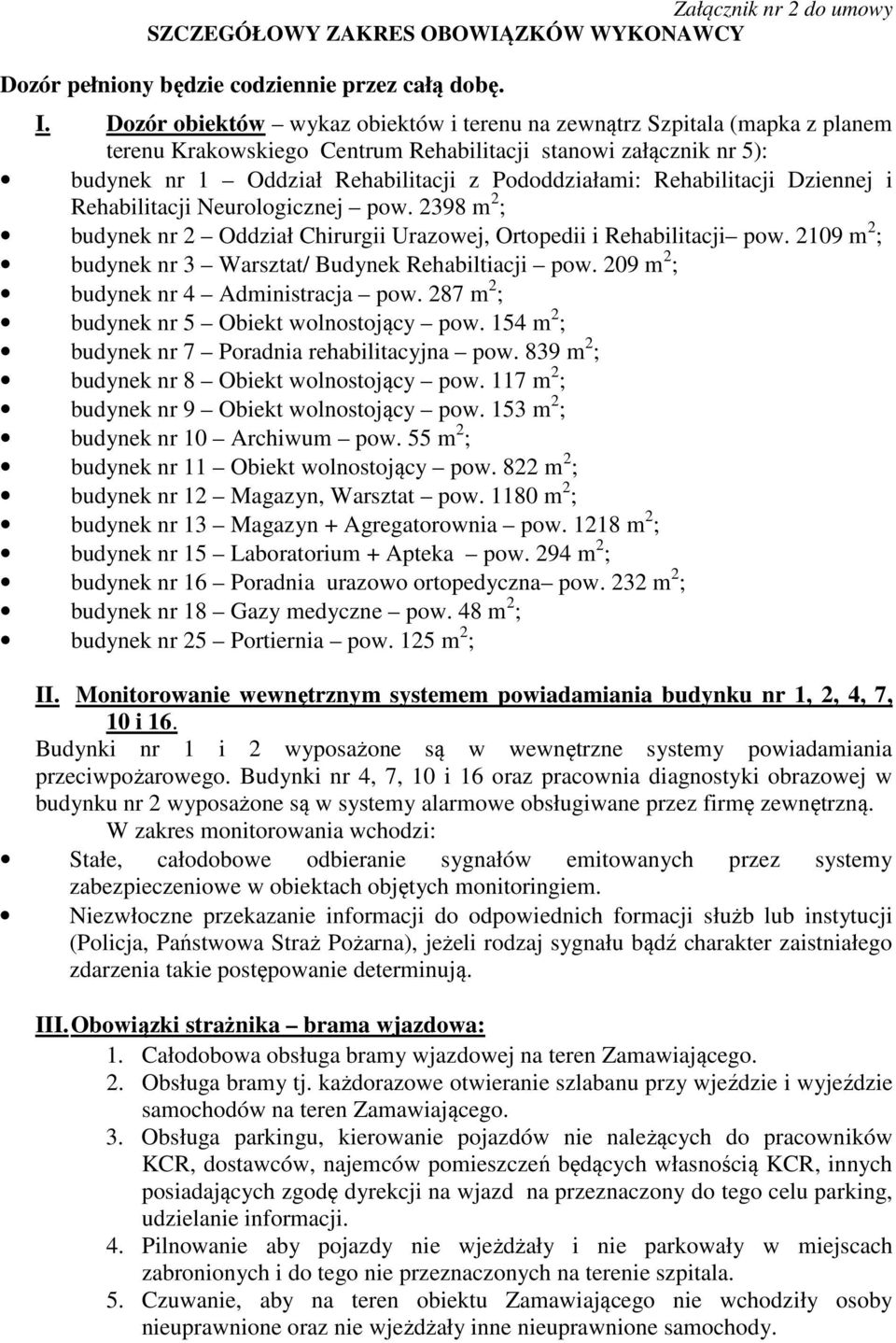 Rehabilitacji Dziennej i Rehabilitacji Neurologicznej pow. 2398 m 2 ; budynek nr 2 Oddział Chirurgii Urazowej, Ortopedii i Rehabilitacji pow.
