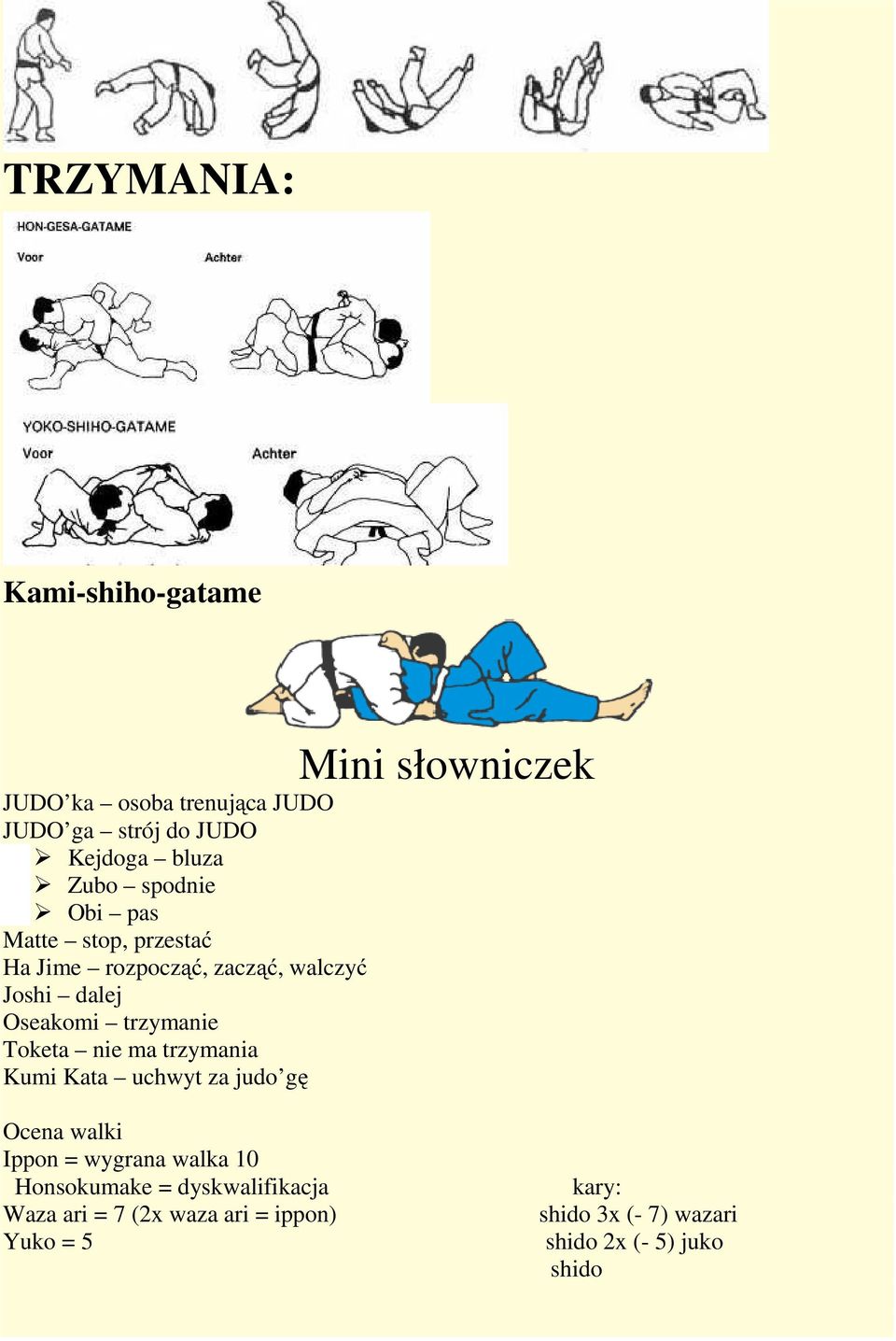 trzymanie Toketa nie ma trzymania Kumi Kata uchwyt za judo gę Ocena walki Ippon = wygrana walka 10