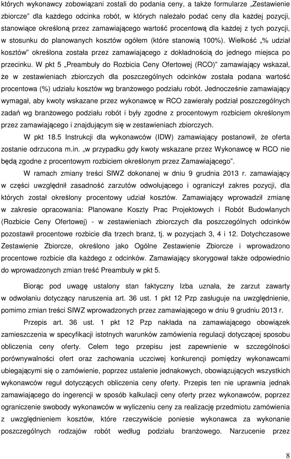 Wielkość % udział kosztów określona została przez zamawiającego z dokładnością do jednego miejsca po przecinku.