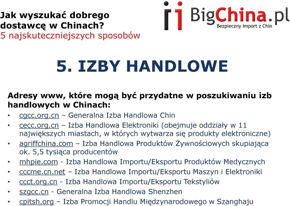 com Izba Handlowa Produktów Żywnościowych skupiająca ok. 5,5 tysiąca producentów mhpie.com - Izba Handlowa Importu/Eksportu Produktów Medycznych cccme.cn.