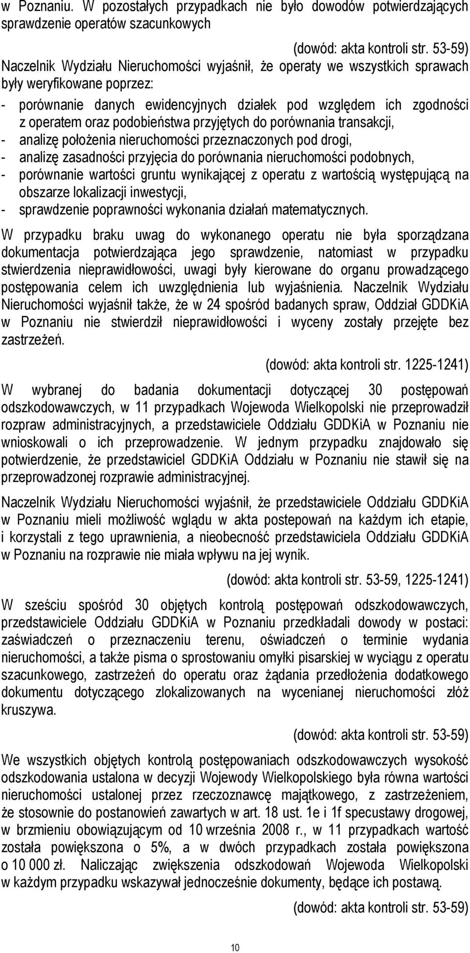 podobieństwa przyjętych do porównania transakcji, - analizę położenia nieruchomości przeznaczonych pod drogi, - analizę zasadności przyjęcia do porównania nieruchomości podobnych, - porównanie