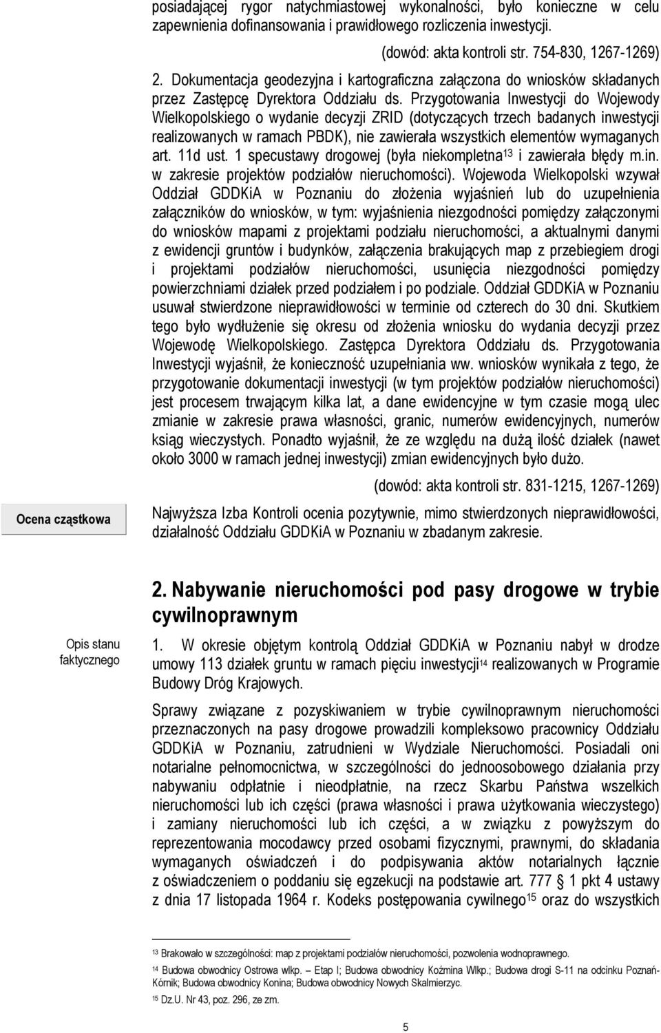 Przygotowania Inwestycji do Wojewody Wielkopolskiego o wydanie decyzji ZRID (dotyczących trzech badanych inwestycji realizowanych w ramach PBDK), nie zawierała wszystkich elementów wymaganych art.