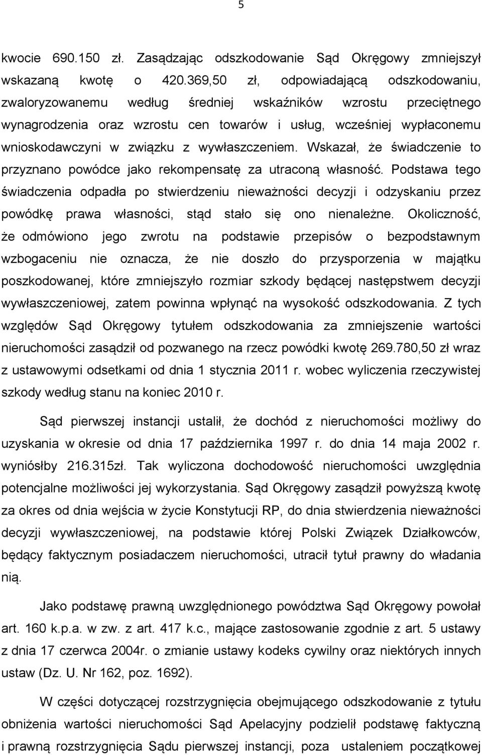 z wywłaszczeniem. Wskazał, że świadczenie to przyznano powódce jako rekompensatę za utraconą własność.