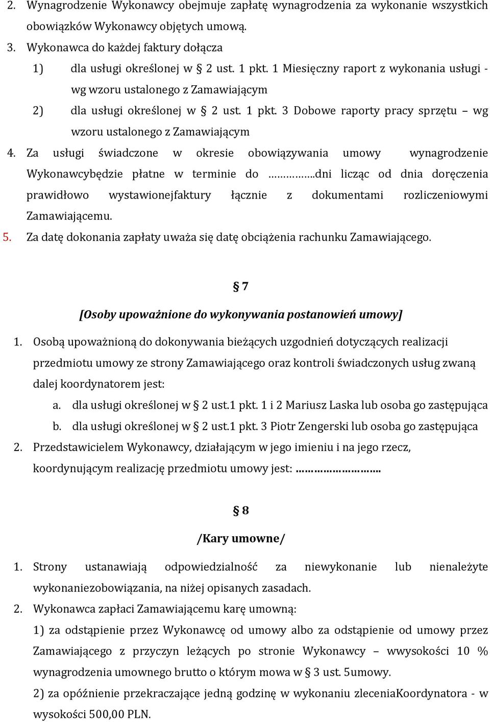 Za usługi świadczone w okresie obowiązywania umowy wynagrodzenie Wykonawcybędzie płatne w terminie do.