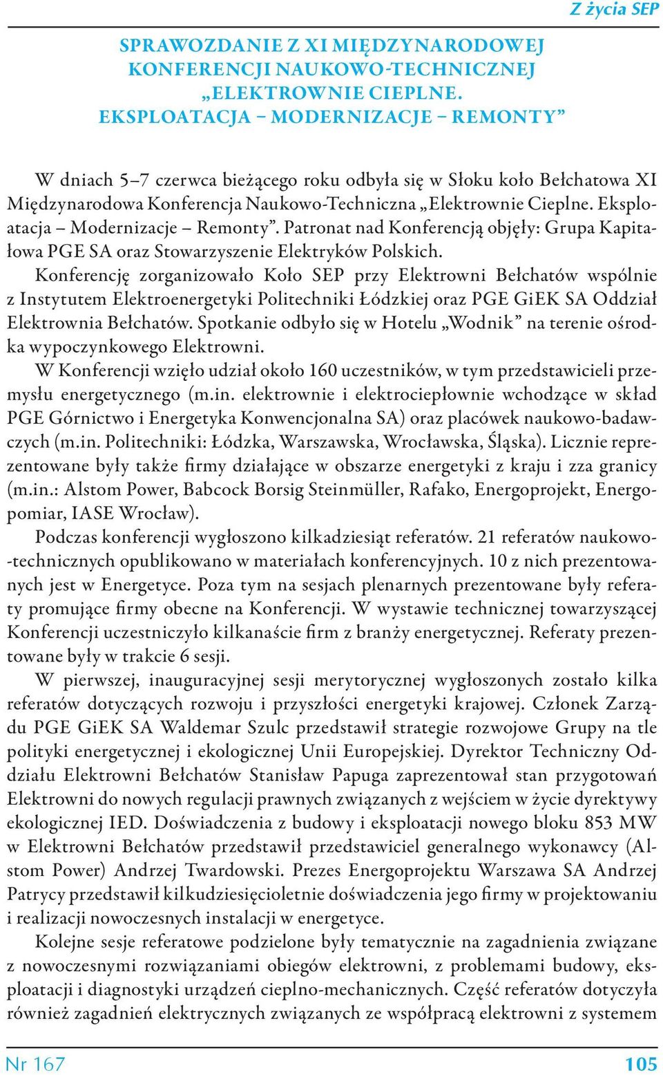Eksploatacja Modernizacje Remonty. Patronat nad Konferencją objęły: Grupa Kapitałowa PGE SA oraz Stowarzyszenie Elektryków Polskich.