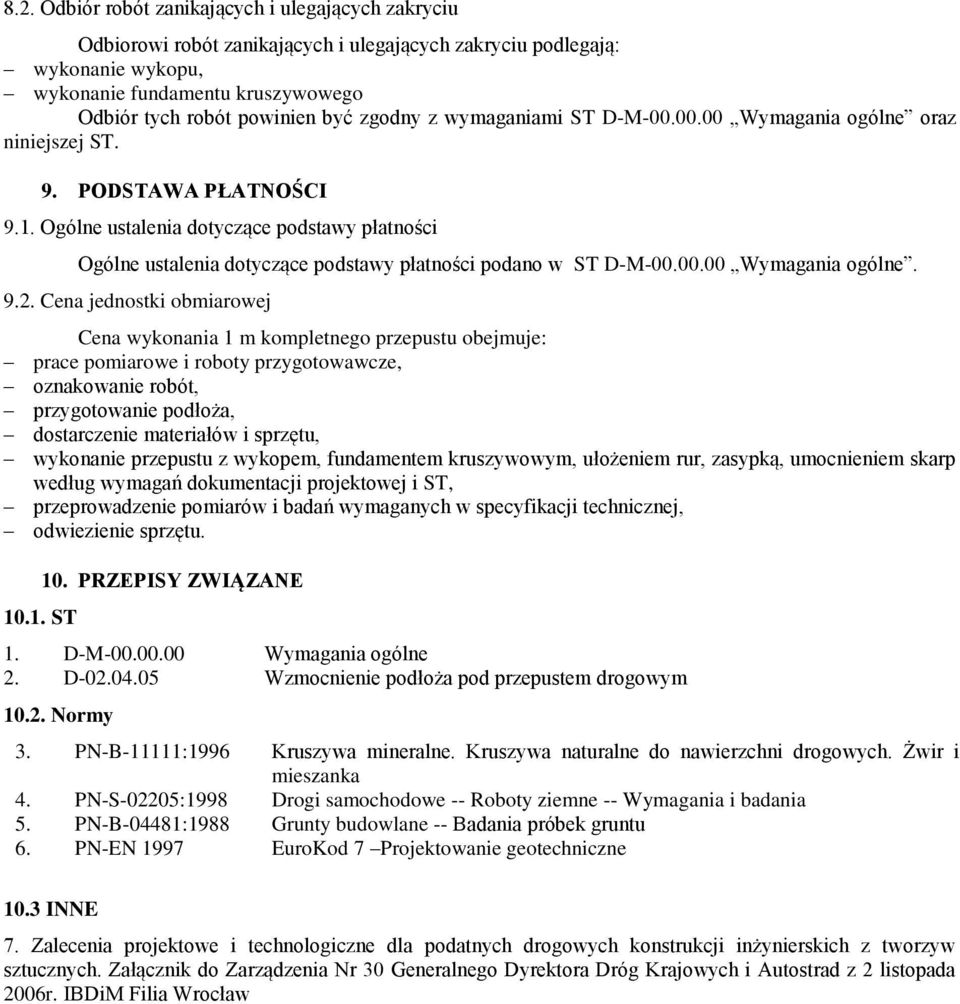 Ogólne ustalenia dotyczące podstawy płatności Ogólne ustalenia dotyczące podstawy płatności podano w ST D-M-00.00.00 Wymagania ogólne. 9.2.