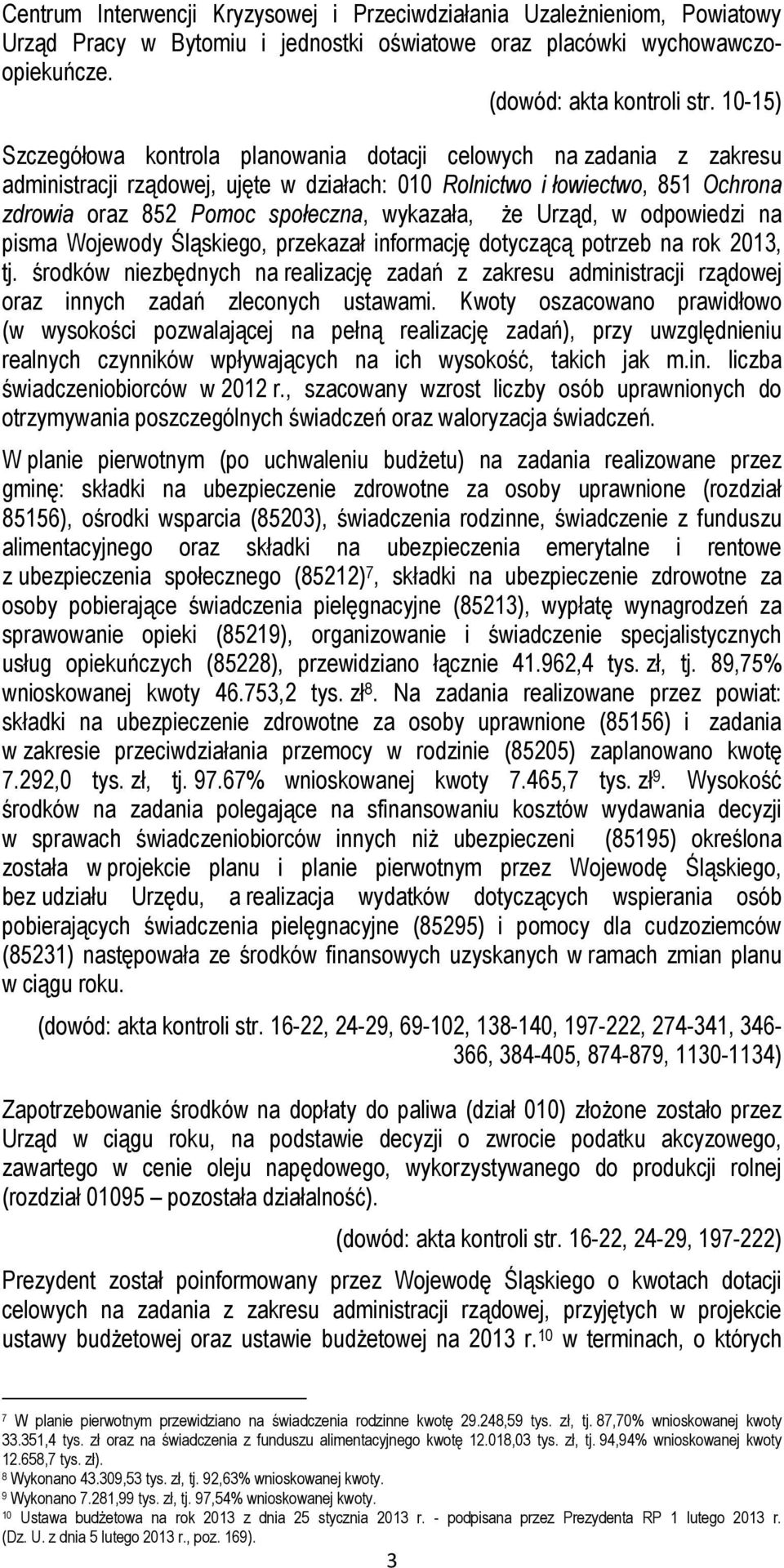 wykazała, że Urząd, w odpowiedzi na pisma Wojewody Śląskiego, przekazał informację dotyczącą potrzeb na rok 2013, tj.