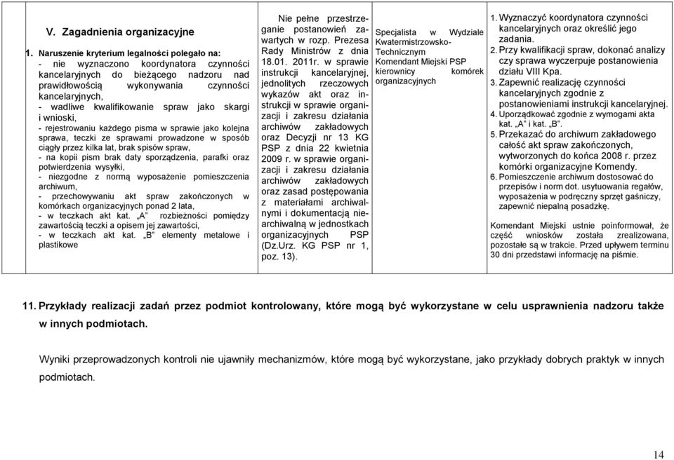 spraw jako skargi i wnioski, rejestrowaniu każdego pisma w sprawie jako kolejna sprawa, teczki ze sprawami prowadzone w sposób ciągły przez kilka lat, brak spisów spraw, na kopii pism brak daty