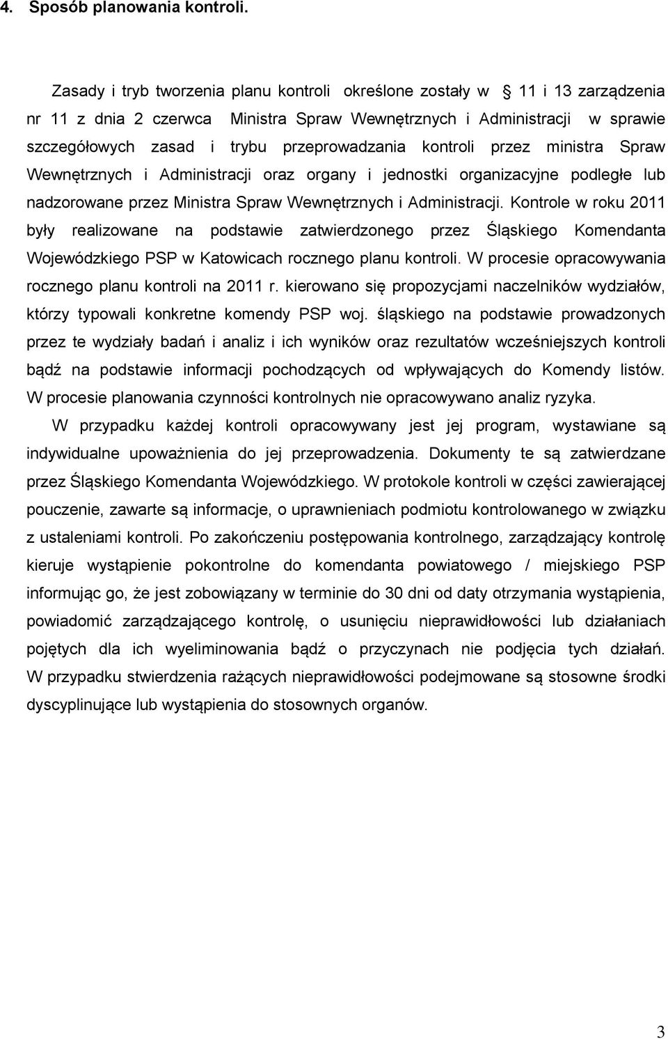 przez ministra Spraw Wewnętrznych i Administracji oraz organy i jednostki organizacyjne podległe lub nadzorowane przez Ministra Spraw Wewnętrznych i Administracji.