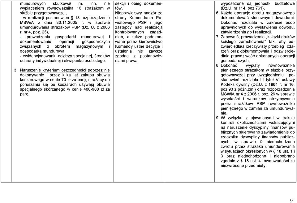 5), prowadzeniu gospodarki mundurowej i dokumentowaniu operacji gospodarczych związanych z obrotem magazynowym i gospodarką mundurową, ewidencjonowaniu odzieży specjalnej, środków ochrony