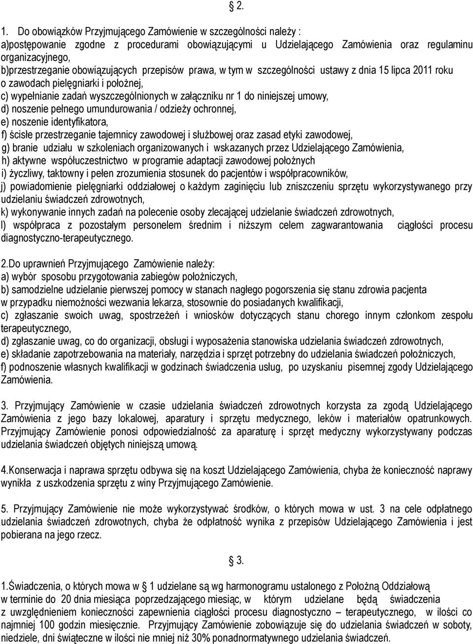 umowy, d) noszenie pełnego umundurowania / odzieży ochronnej, e) noszenie identyfikatora, f) ścisłe przestrzeganie tajemnicy zawodowej i służbowej oraz zasad etyki zawodowej, g) branie udziału w