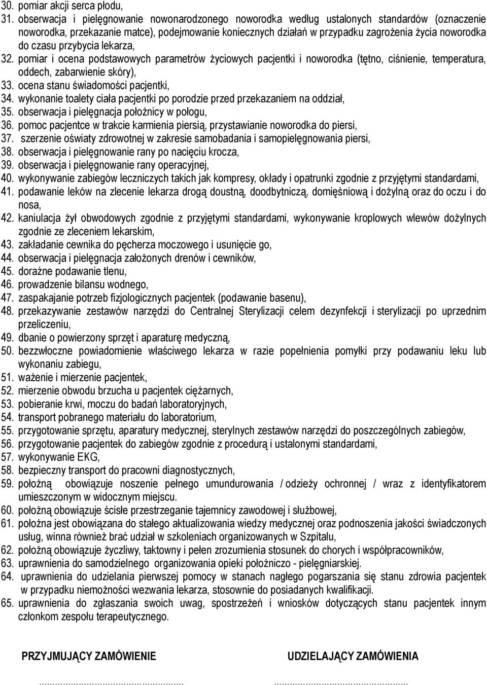 czasu przybycia lekarza, 32. pomiar i ocena podstawowych parametrów życiowych pacjentki i noworodka (tętno, ciśnienie, temperatura, oddech, zabarwienie skóry), 33.