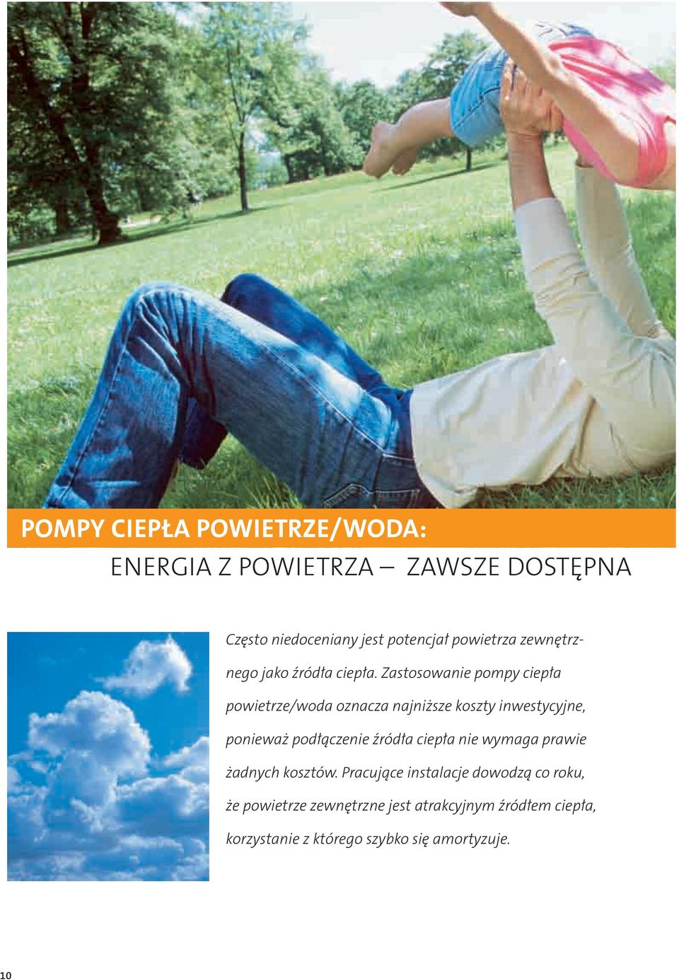 Zastosowanie pompy ciepła powietrze/woda oznacza najniższe koszty inwestycyjne, ponieważ podłączenie źródła
