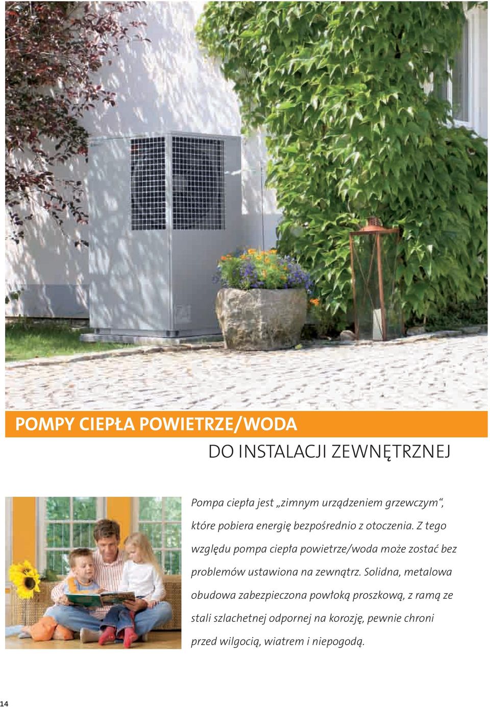 Z tego względu pompa ciepła powietrze/woda może zostać bez problemów ustawiona na zewnątrz.
