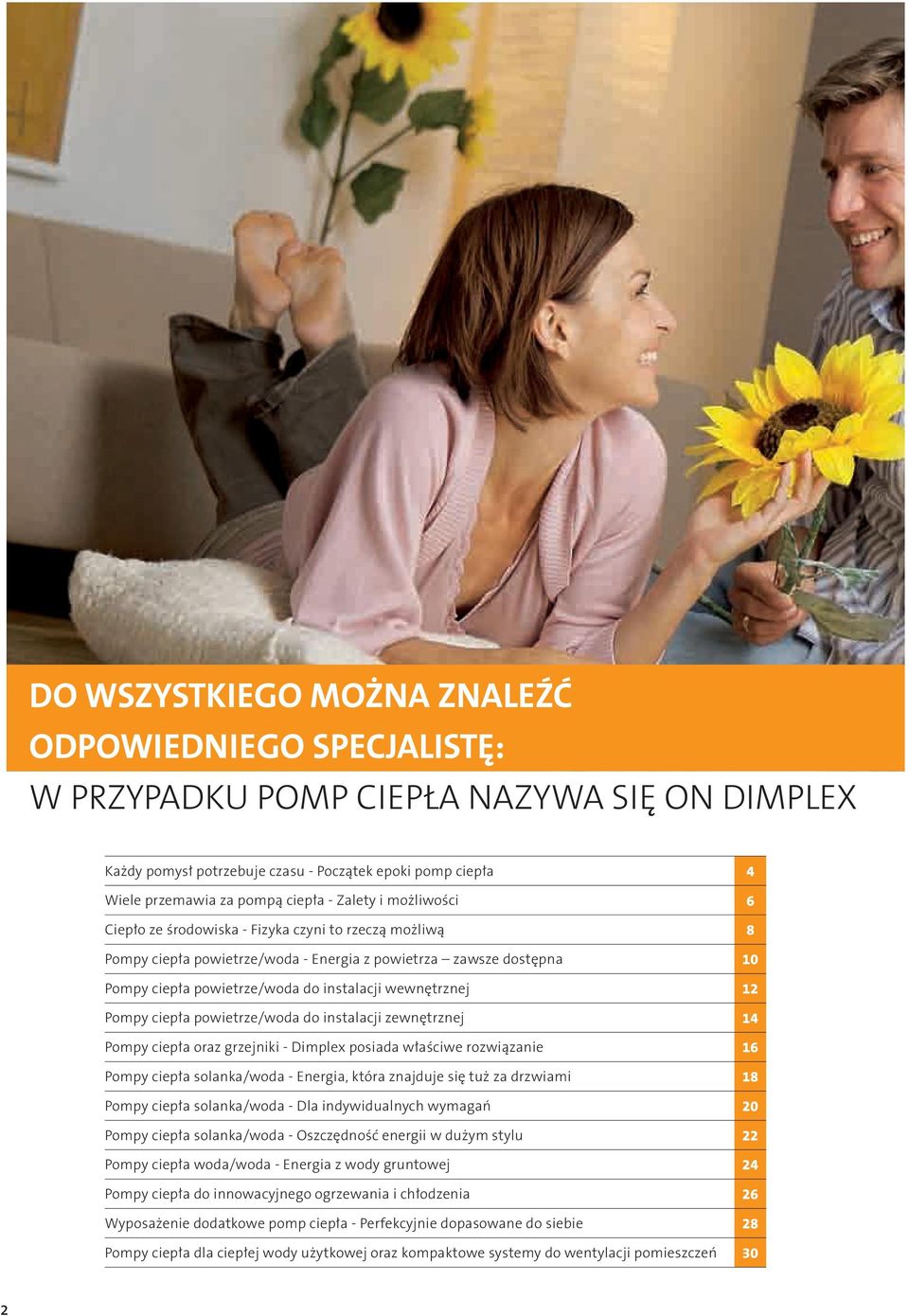 wewnętrznej 12 Pompy ciepła powietrze/woda do instalacji zewnętrznej 14 Pompy ciepła oraz grzejniki - Dimplex posiada właściwe rozwiązanie 16 Pompy ciepła solanka/woda - Energia, która znajduje się