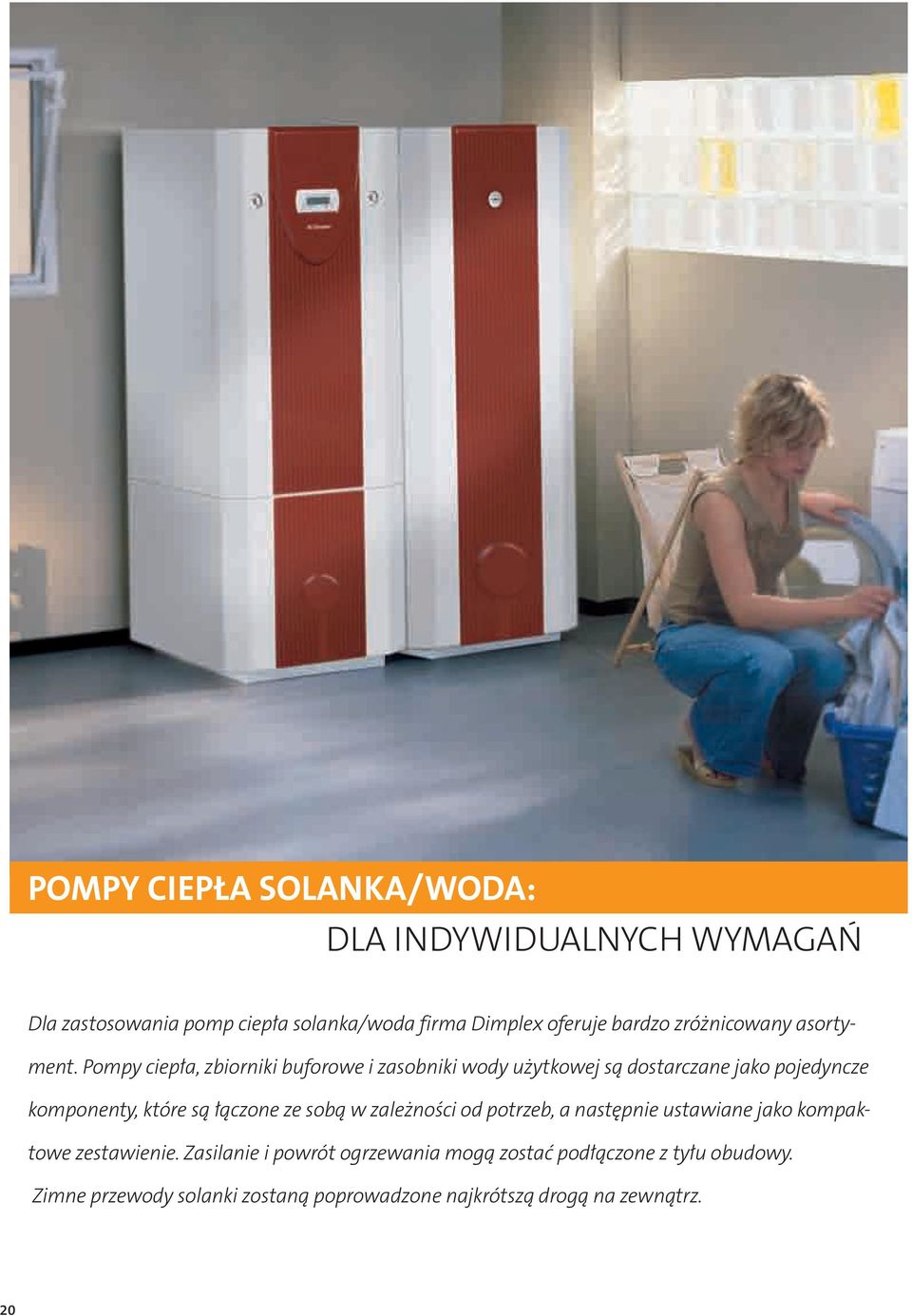 Pompy ciepła, zbiorniki buforowe i zasobniki wody użytkowej są dostarczane jako pojedyncze komponenty, które są łączone ze