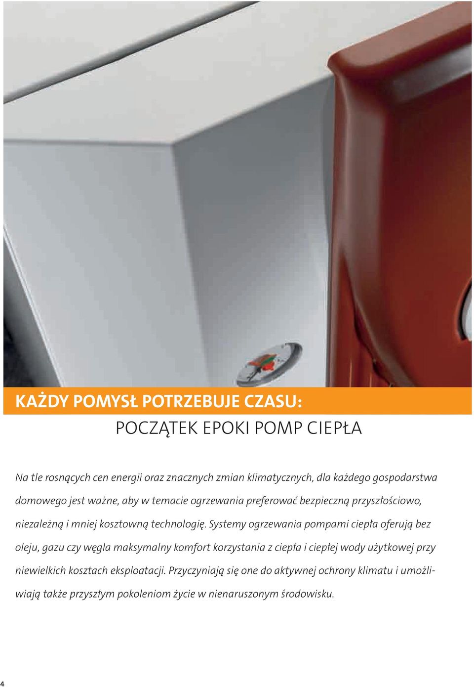 Systemy ogrzewania pompami ciepła oferują bez oleju, gazu czy węgla maksymalny komfort korzystania z ciepła i ciepłej wody użytkowej przy