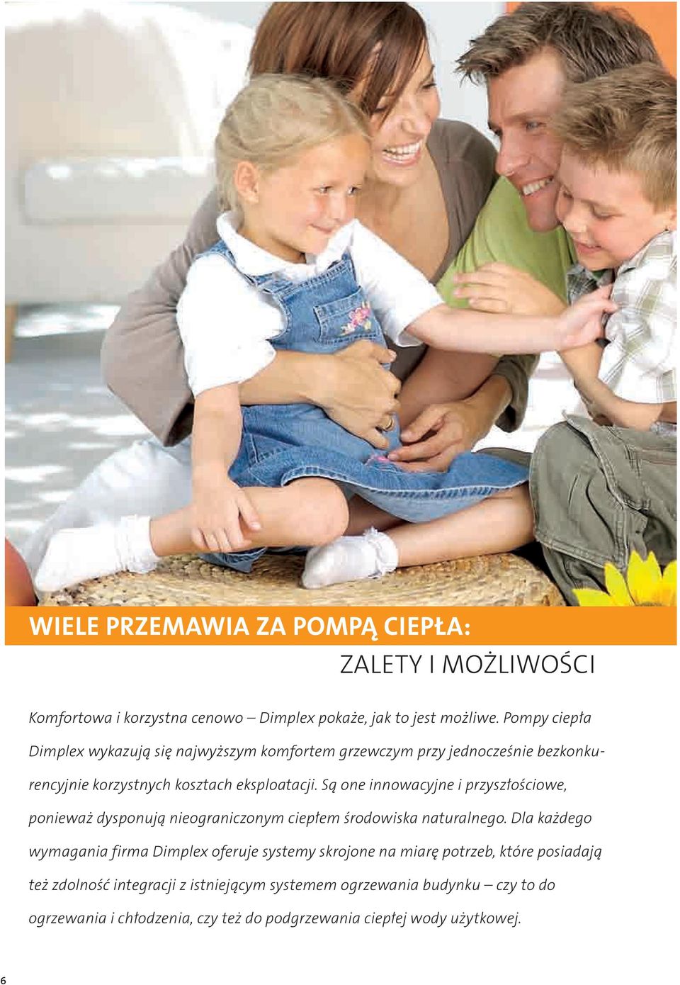 Są one innowacyjne i przyszłościowe, ponieważ dysponują nieograniczonym ciepłem środowiska naturalnego.
