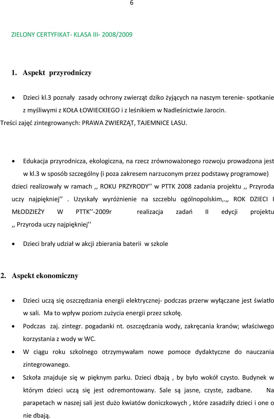 Treści zajęć zintegrowanych: PRAWA ZWIERZĄT, TAJEMNICE LASU. Edukacja przyrodnicza, ekologiczna, na rzecz zrównoważonego rozwoju prowadzona jest w kl.