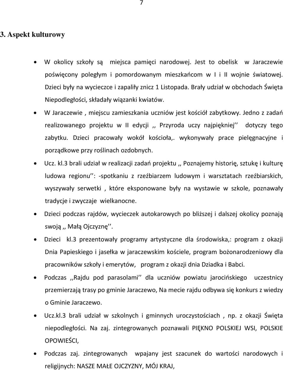 Jedno z zadań realizowanego projektu w II edycji,, Przyroda uczy najpiękniej dotyczy tego zabytku. Dzieci pracowały wokół kościoła,.