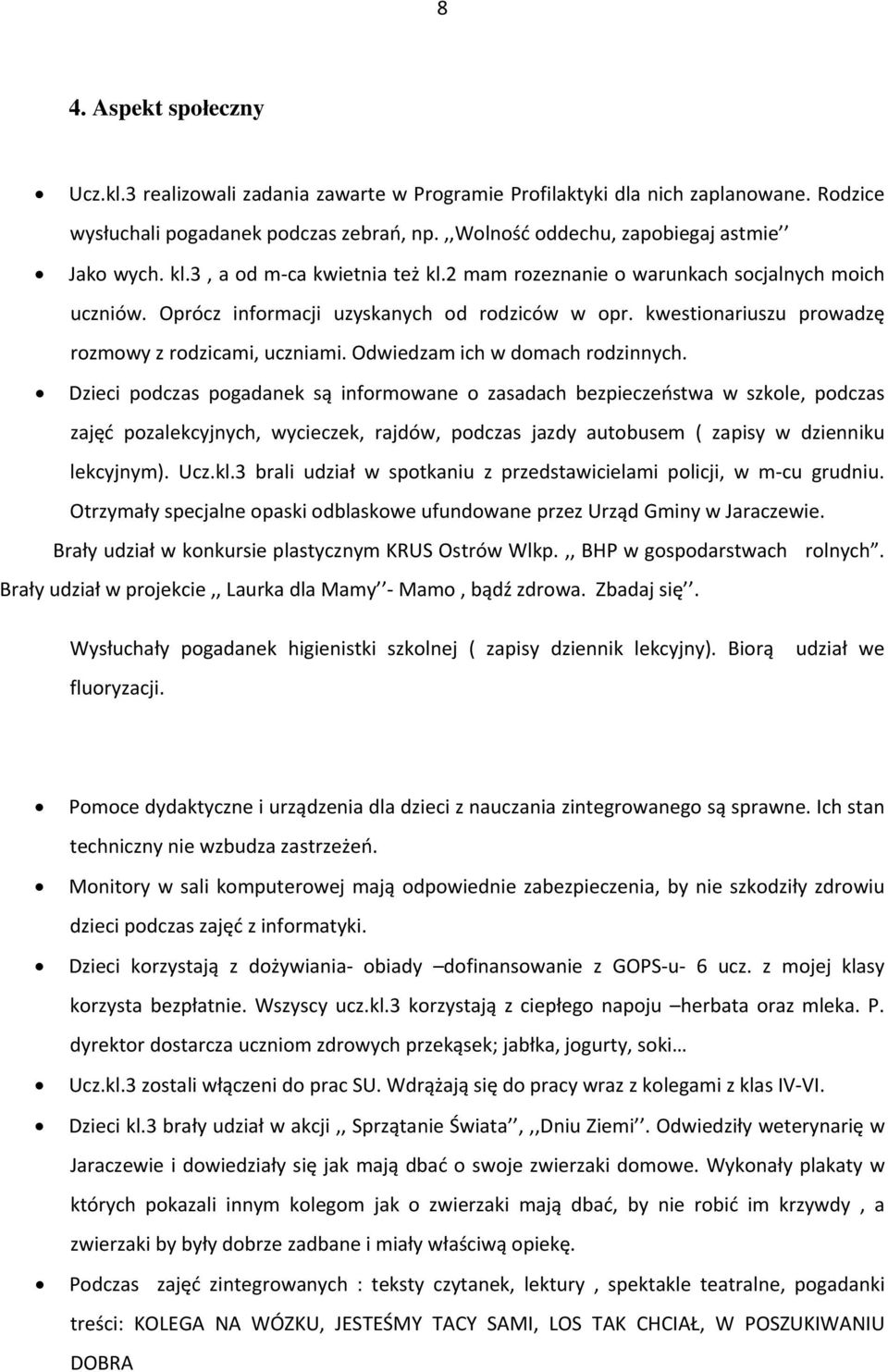 kwestionariuszu prowadzę rozmowy z rodzicami, uczniami. Odwiedzam ich w domach rodzinnych.