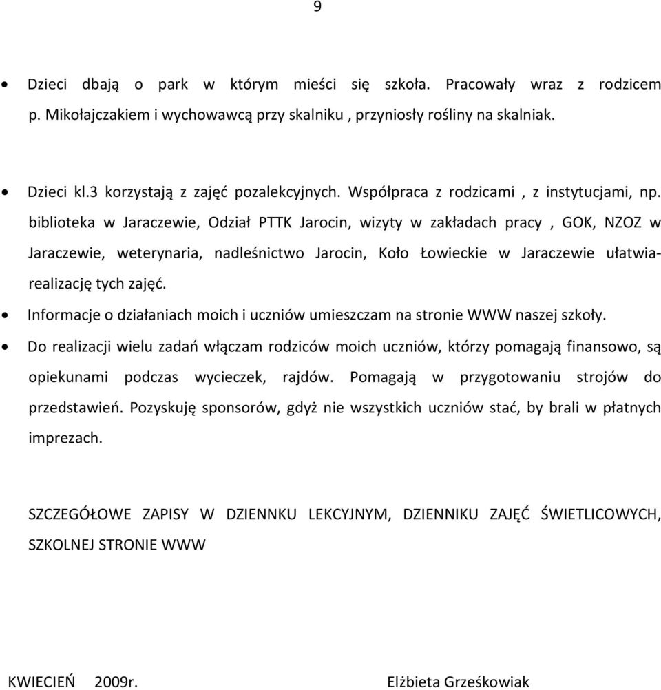 biblioteka w Jaraczewie, Odział PTTK Jarocin, wizyty w zakładach pracy, GOK, NZOZ w Jaraczewie, weterynaria, nadleśnictwo Jarocin, Koło Łowieckie w Jaraczewie ułatwiarealizację tych zajęć.