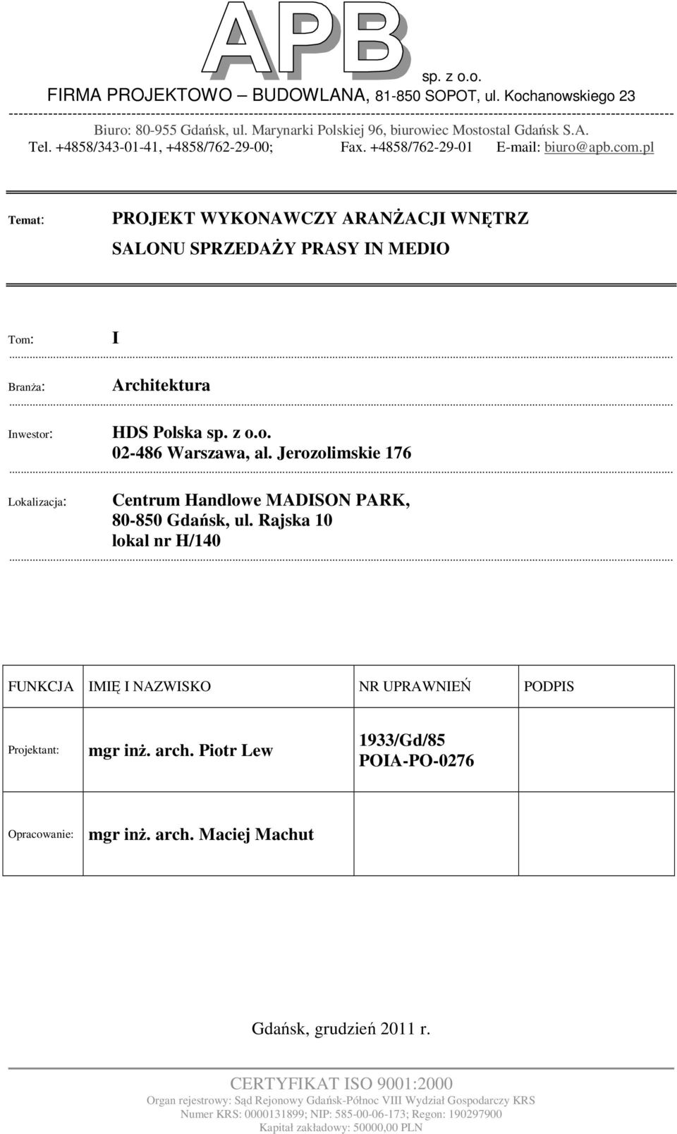 Marynarki Polskiej 96, biurowiec Mostostal Gdańsk S.A. Tel. +4858/343-01-41, +4858/762-29-00; Fax. +4858/762-29-01 E-mail: biuro@apb.com.