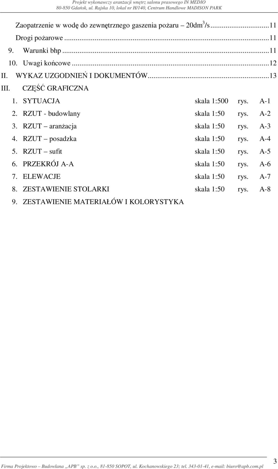 RZUT - budowlany skala 1:50 rys. A-2 3. RZUT aranżacja skala 1:50 rys. A-3 4. RZUT posadzka skala 1:50 rys. A-4 5.
