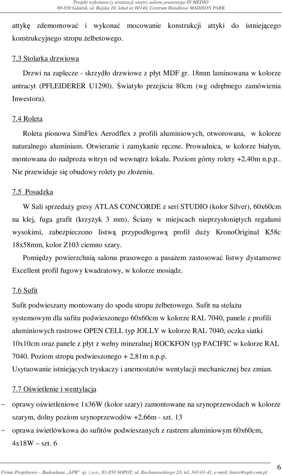 4 Roleta Roleta pionowa SimFlex Aerodflex z profili aluminiowych, otworowana, w kolorze naturalnego aluminium. Otwieranie i zamykanie ręczne.