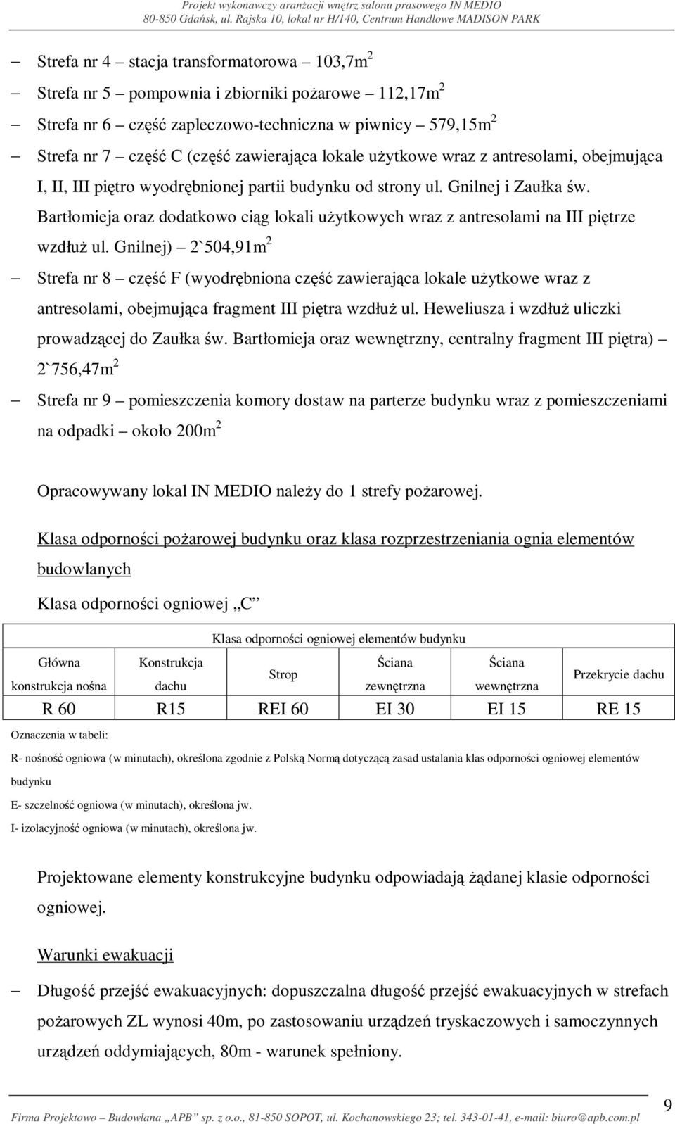 Bartłomieja oraz dodatkowo ciąg lokali użytkowych wraz z antresolami na III piętrze wzdłuż ul.