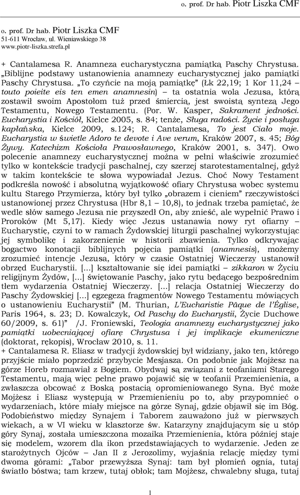 To czyńcie na moją pamiątkę (Łk 22,19; 1 Kor 11,24 touto poieite eis ten emen anamnesin) ta ostatnia wola Jezusa, którą zostawił swoim Apostołom tuż przed śmiercią, jest swoistą syntezą Jego