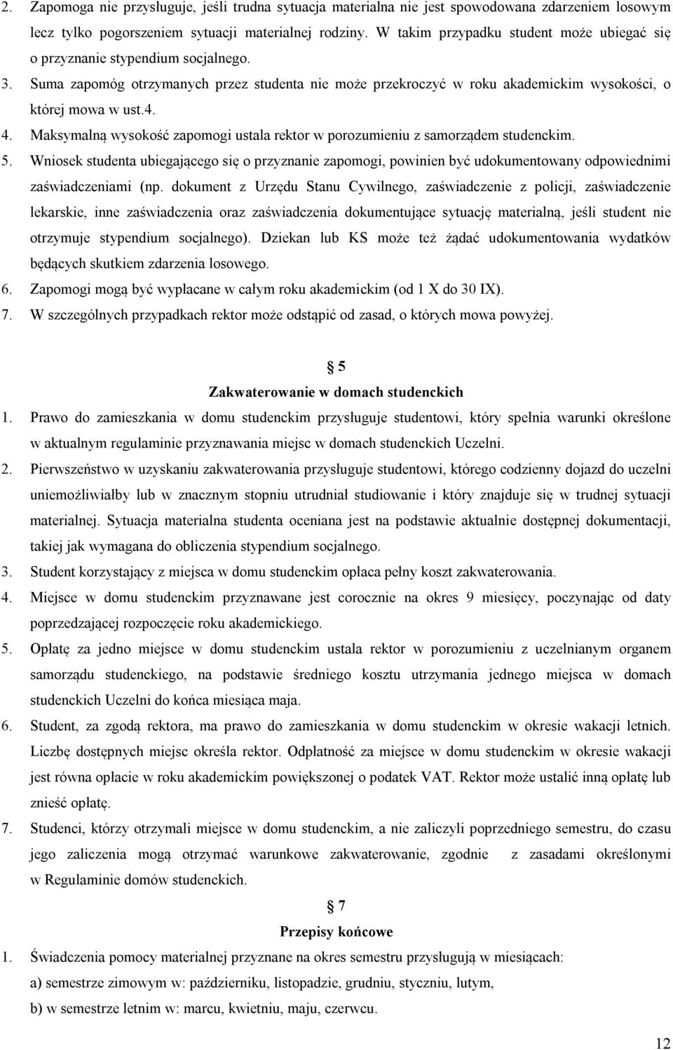 Maksymalną wysokość zapomogi ustala rektor w porozumieniu z samorządem studenckim. 5.