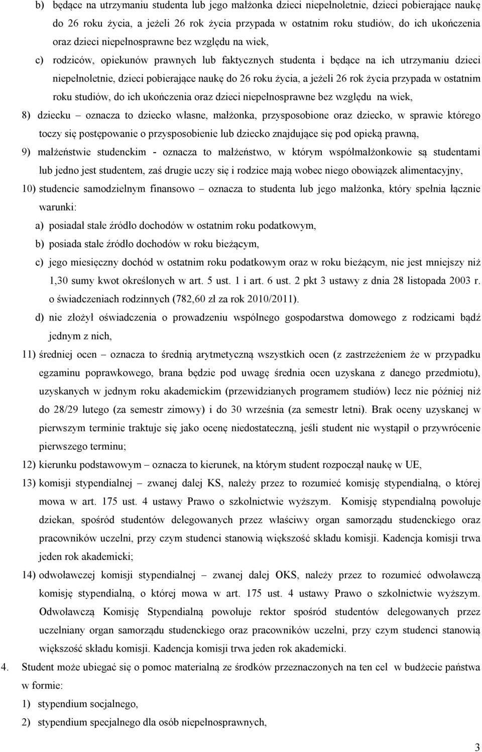 jeżeli 26 rok życia przypada w ostatnim roku studiów, do ich ukończenia oraz dzieci niepełnosprawne bez względu na wiek, 8) dziecku oznacza to dziecko własne, małżonka, przysposobione oraz dziecko, w