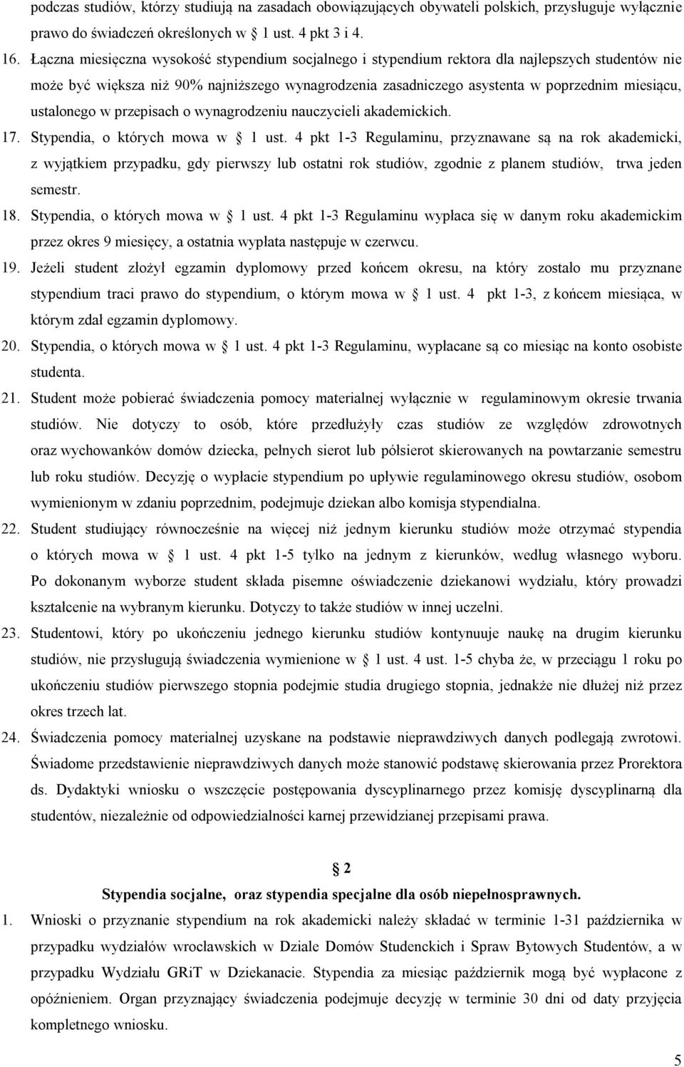 ustalonego w przepisach o wynagrodzeniu nauczycieli akademickich. 17. Stypendia, o których mowa w 1 ust.