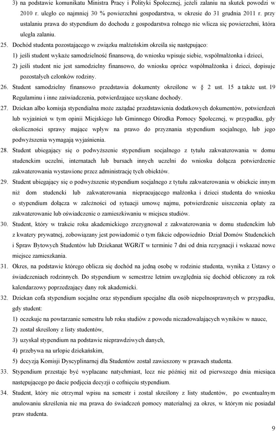 Dochód studenta pozostającego w związku małżeńskim określa się następująco: 1) jeśli student wykaże samodzielność finansową, do wniosku wpisuje siebie, współmałżonka i dzieci, 2) jeśli student nie