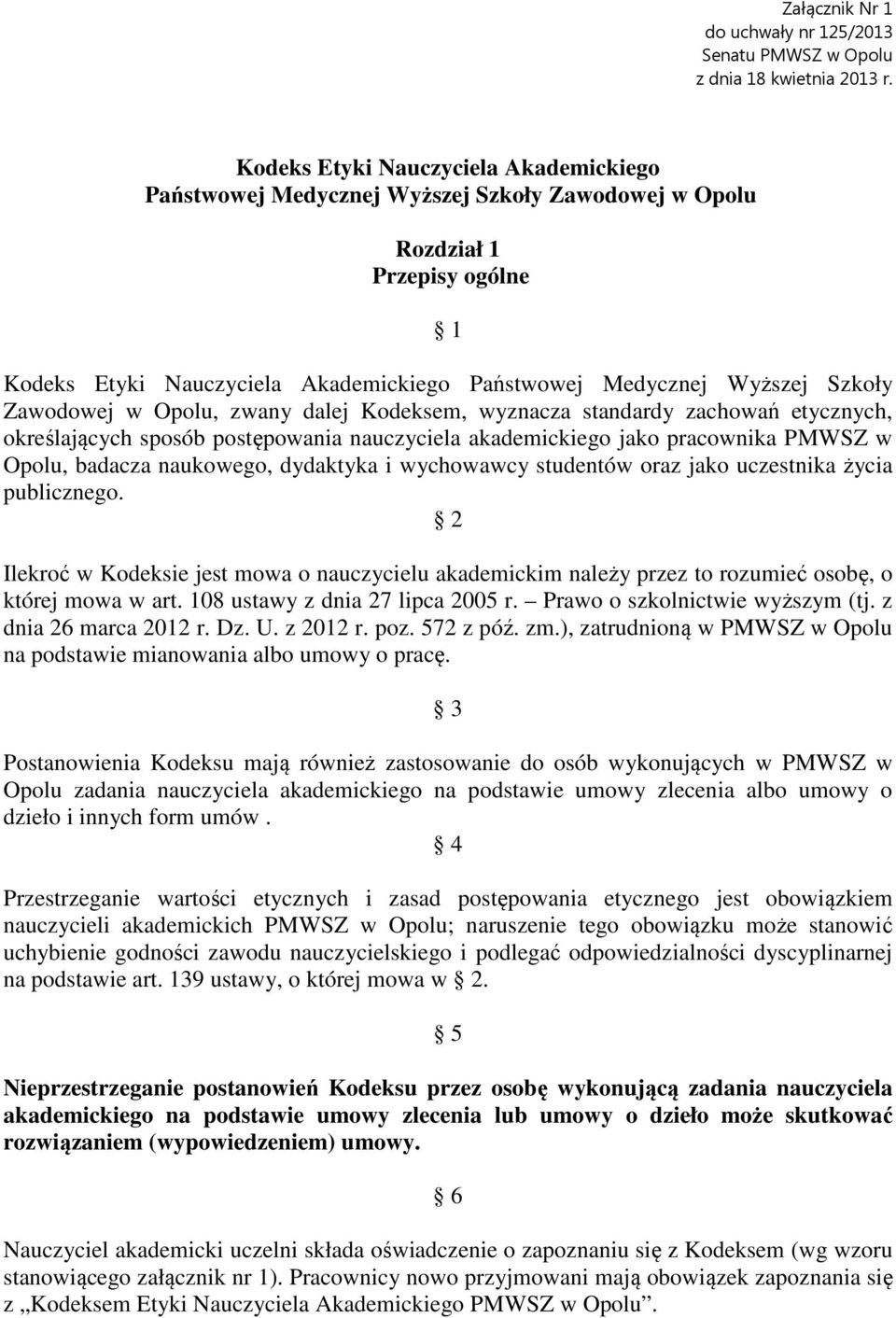 Zawodowej w Opolu, zwany dalej Kodeksem, wyznacza standardy zachowań etycznych, określających sposób postępowania nauczyciela akademickiego jako pracownika PMWSZ w Opolu, badacza naukowego, dydaktyka