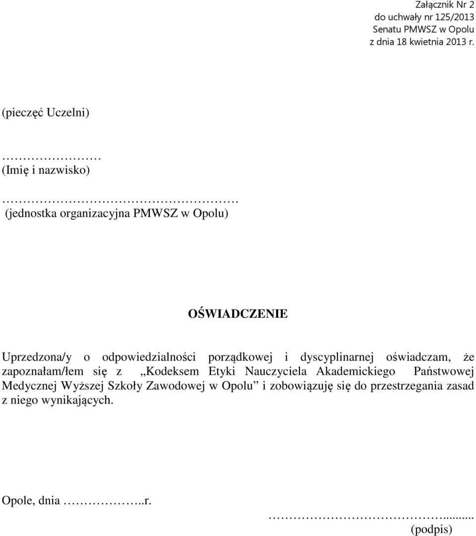 odpowiedzialności porządkowej i dyscyplinarnej oświadczam, że zapoznałam/łem się z Kodeksem Etyki Nauczyciela