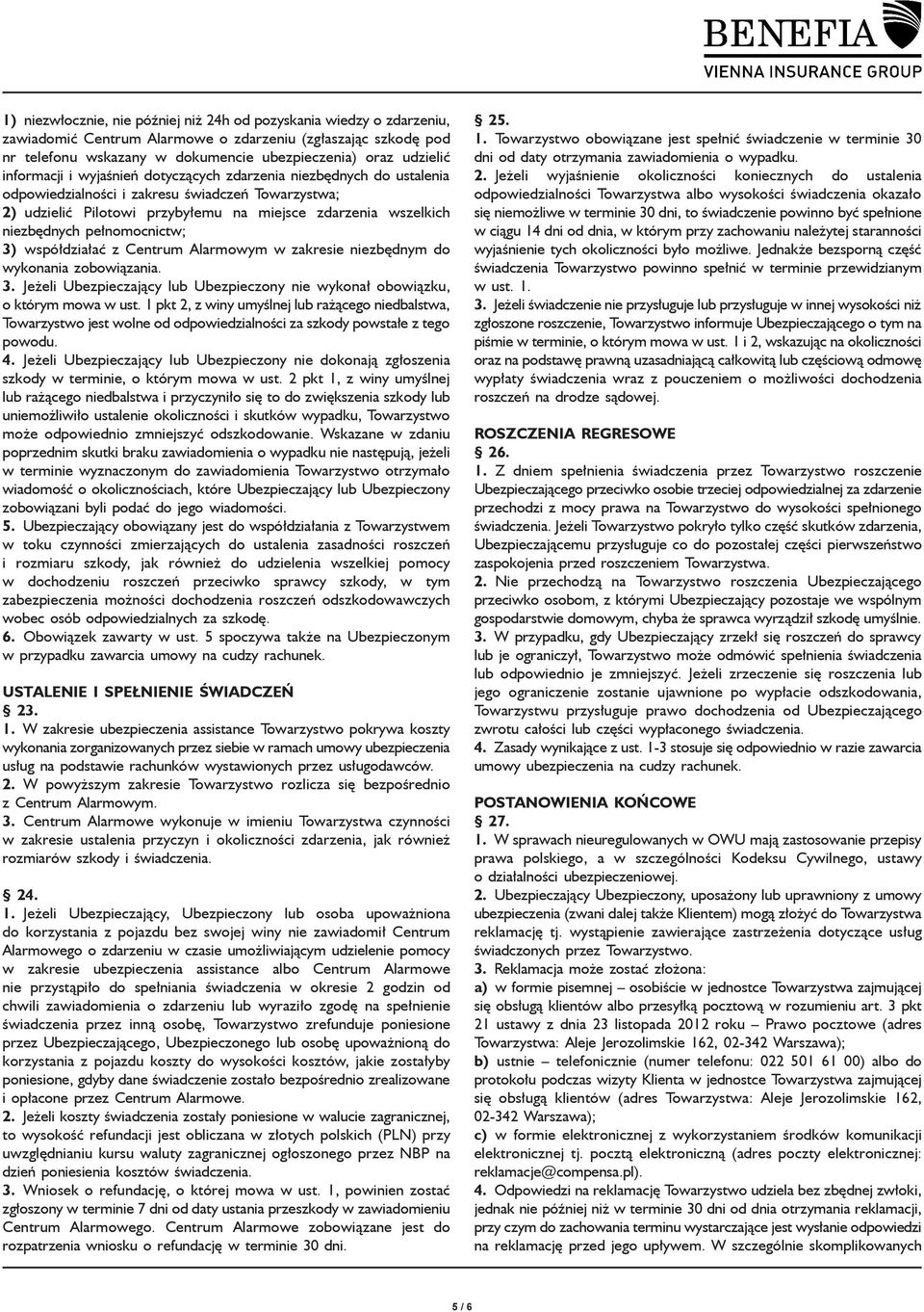 pełnomocnictw; 3) współdziałać z Centrum Alarmowym w zakresie niezbędnym do wykonania zobowiązania. 3. Jeżeli Ubezpieczający lub Ubezpieczony nie wykonał obowiązku, o którym mowa w ust.