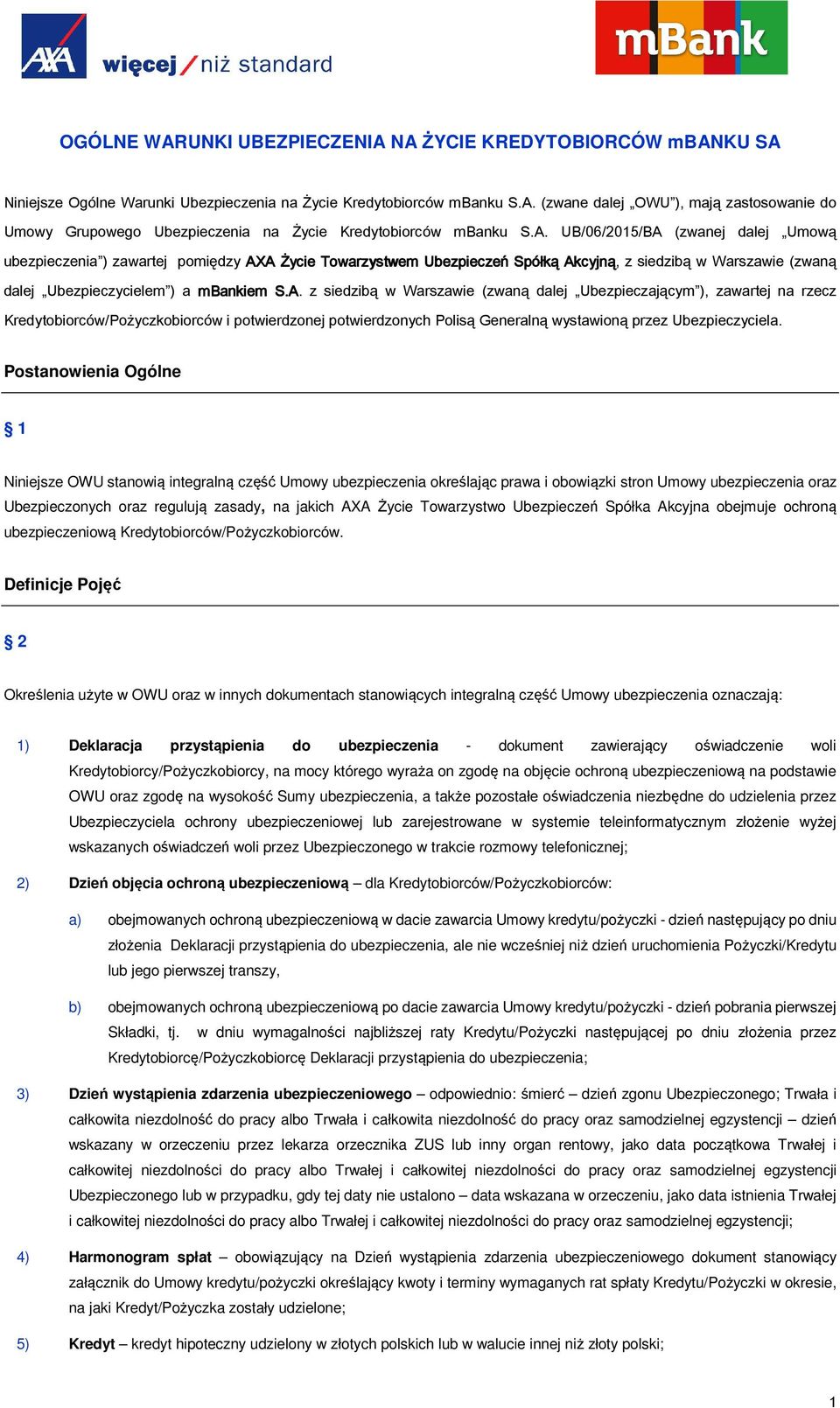 Postanowienia Ogólne 1 Niniejsze OWU stanowią integralną część Umowy ubezpieczenia określając prawa i obowiązki stron Umowy ubezpieczenia oraz Ubezpieczonych oraz regulują zasady, na jakich AXA Życie