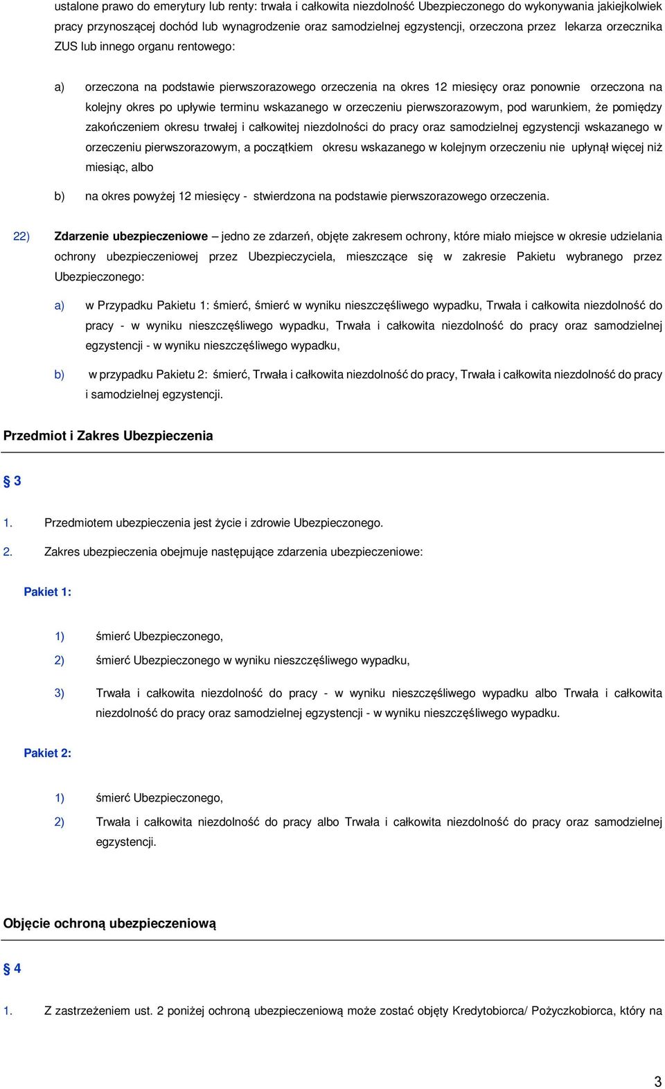 wskazanego w orzeczeniu pierwszorazowym, pod warunkiem, że pomiędzy zakończeniem okresu trwałej i całkowitej niezdolności do pracy oraz samodzielnej egzystencji wskazanego w orzeczeniu