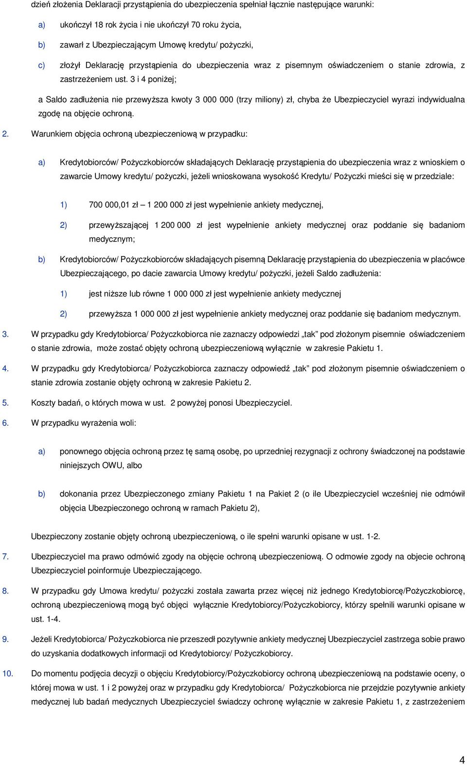 3 i 4 poniżej; a Saldo zadłużenia nie przewyższa kwoty 3 000 000 (trzy miliony) zł, chyba że Ubezpieczyciel wyrazi indywidualna zgodę na objęcie ochroną. 2.