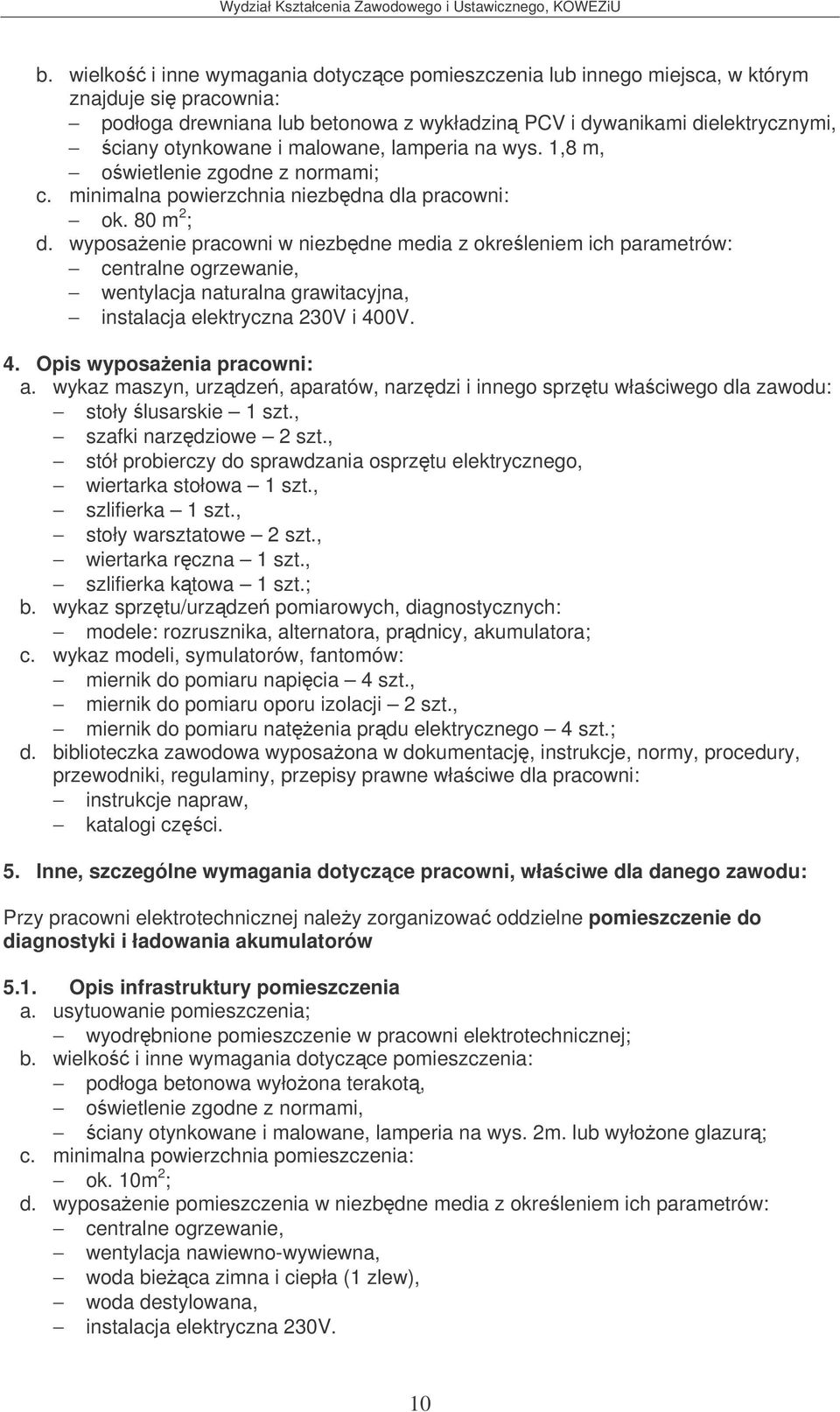 , stół probierczy do sprawdzania osprztu elektrycznego, wiertarka stołowa 1 szt., szlifierka 1 szt., stoły warsztatowe 2 szt., wiertarka rczna 1 szt., szlifierka ktowa 1 szt.; b.