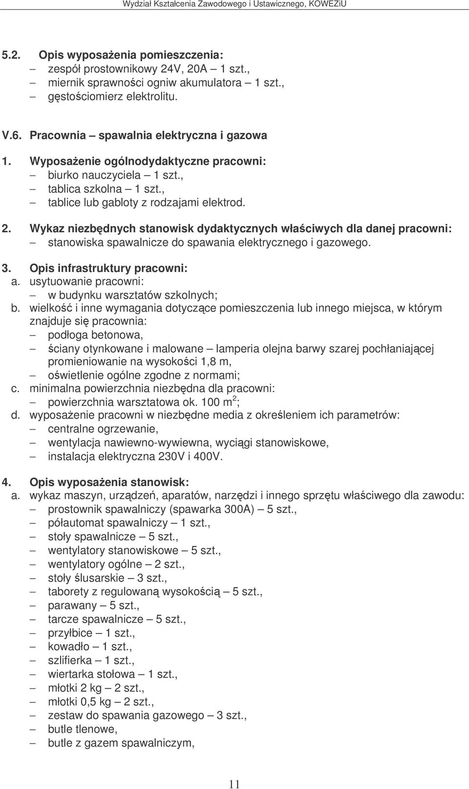 Wykaz niezbdnych stanowisk dydaktycznych właciwych dla danej pracowni: stanowiska spawalnicze do spawania elektrycznego i gazowego. 3.