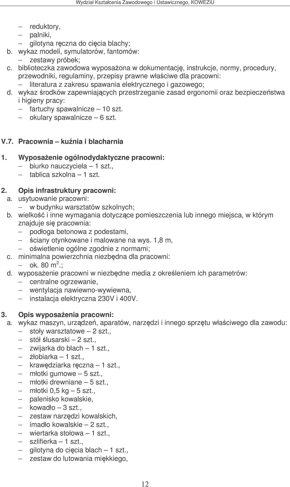 wykaz rodków zapewniajcych przestrzeganie zasad ergonomii oraz bezpieczestwa i higieny pracy: fartuchy spawalnicze 10 szt. okulary spawalnicze 6 szt. V.7.