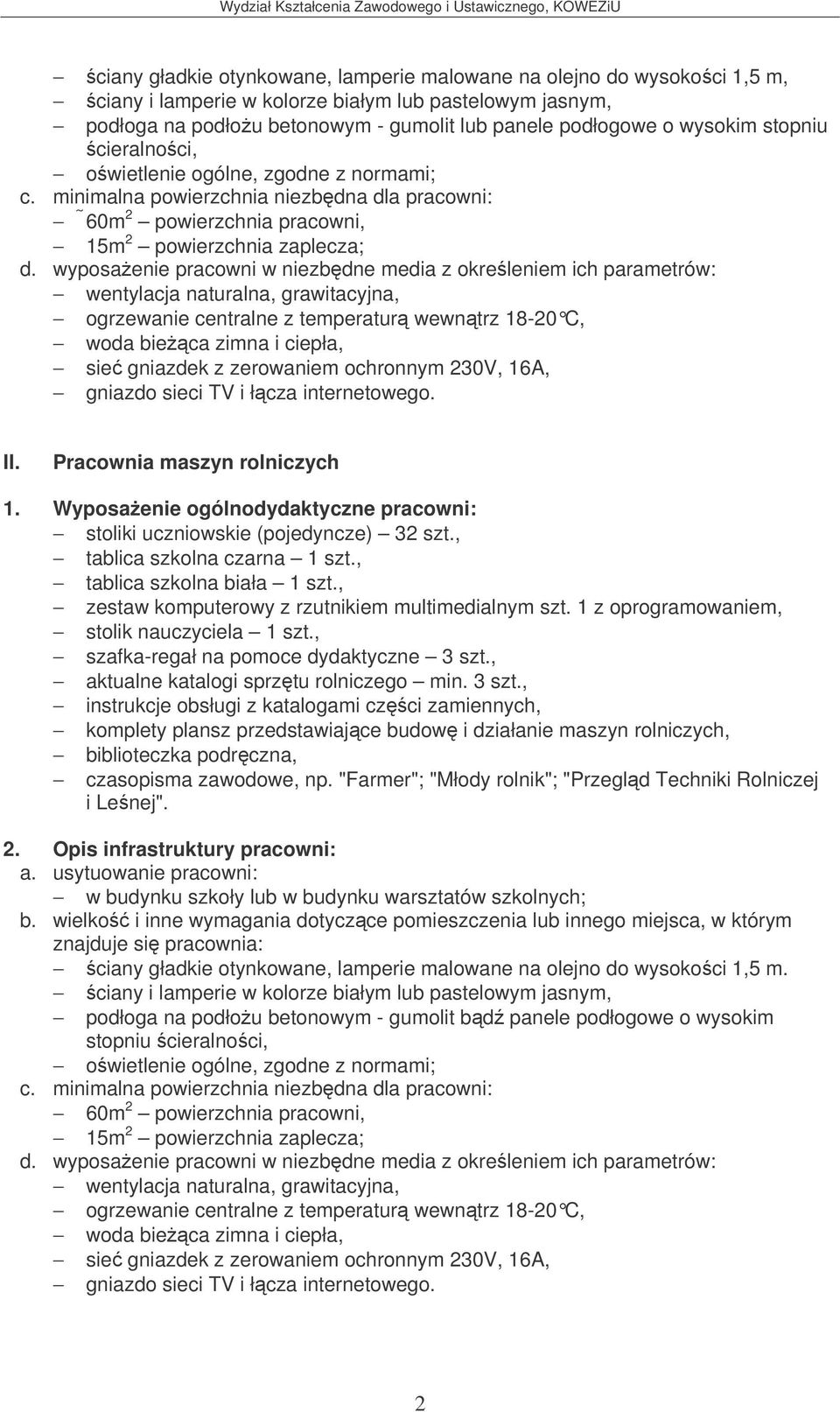 C, woda bieca zimna i ciepła, sie gniazdek z zerowaniem ochronnym 230V, 16A, gniazdo sieci TV i łcza internetowego. II. Pracownia maszyn rolniczych stoliki uczniowskie (pojedyncze) 32 szt.