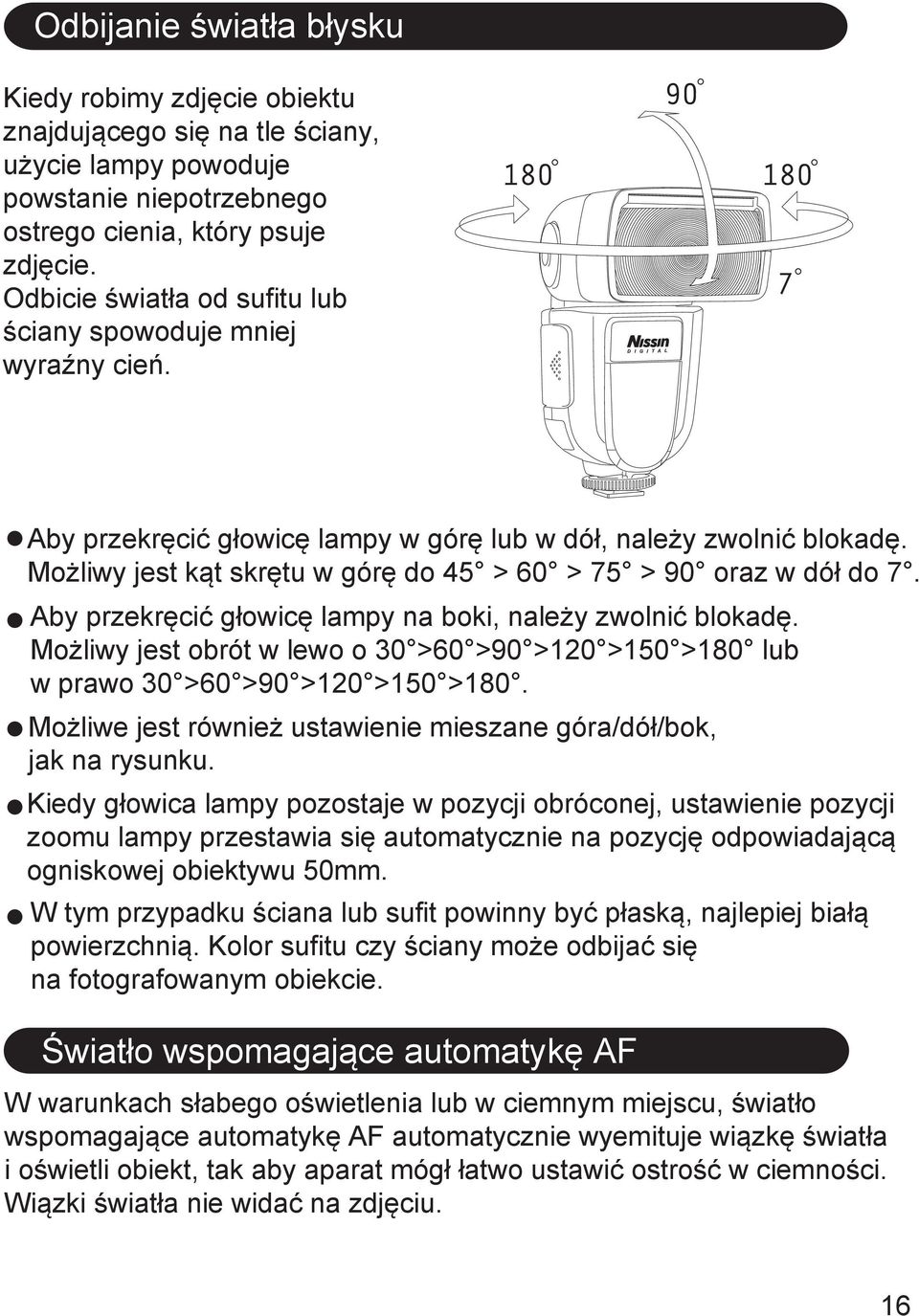 Możliwy jest kąt skrętu w górę do 45 > 60 > 75 > 90 oraz w dół do 7. Aby przekręcić głowicę lampy na boki, należy zwolnić blokadę.