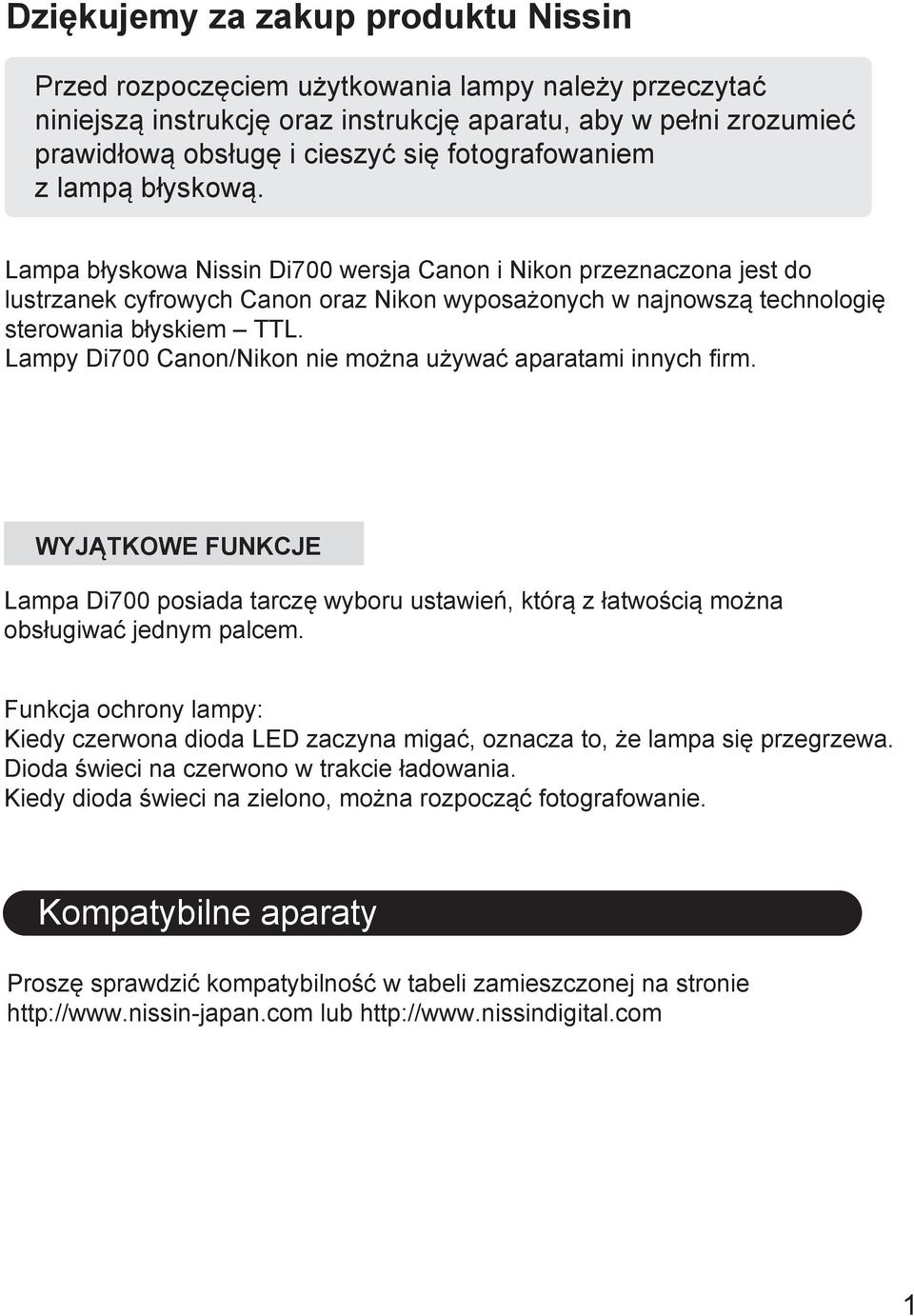 Lampa błyskowa Nissin Di700 wersja Canon i Nikon przeznaczona jest do lustrzanek cyfrowych Canon oraz Nikon wyposażonych w najnowszą technologię sterowania błyskiem TTL.