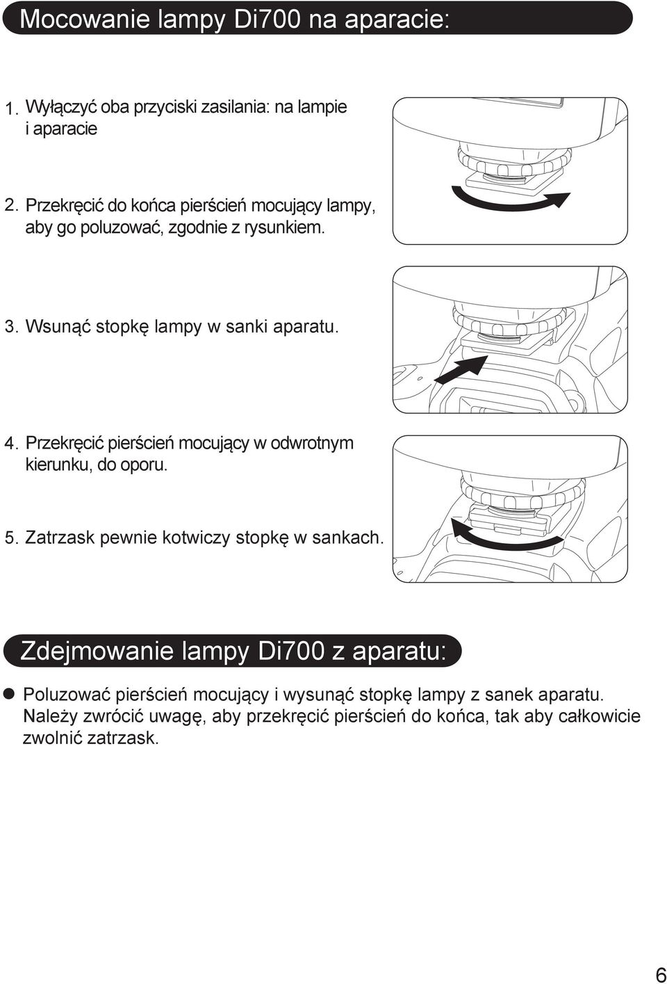 Przekręcić pierścień mocujący w odwrotnym kierunku, do oporu. 5. Zatrzask pewnie kotwiczy stopkę w sankach.